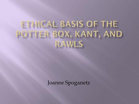 Joanne Spoganetz.  Professor of social ethics at Harvard Divinity School from 1965 to 2003  Author of the book War and Moral Discourse  Created The.