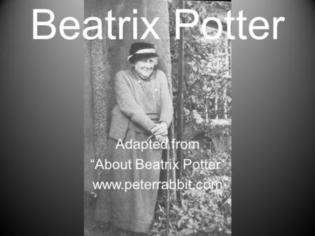 Adapted from “About Beatrix Potter”