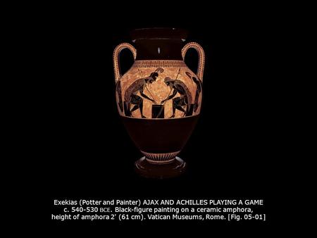 Exekias (Potter and Painter) AJAX AND ACHILLES PLAYING A GAME c