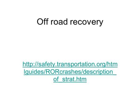 Off road recovery  lguides/RORcrashes/description_ of_strat.htm.