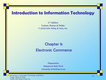 Introduction to Information Technology, 2nd Edition Turban, Rainer & Potter © 2003 John Wiley & Sons, Inc. 9-1 Introduction to Information Technology 2.