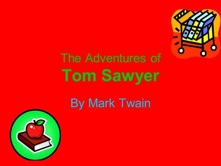 The Adventures of Tom Sawyer By Mark Twain. For Readers of all Ages “Although my book is intended mainly for the entertainment of boys and girls part.