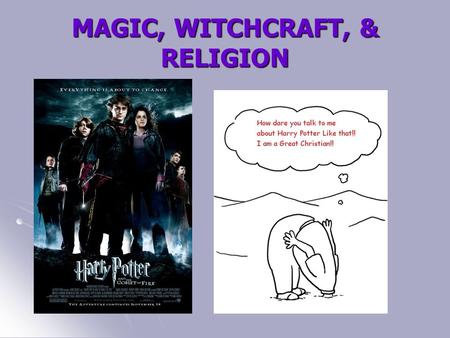 MAGIC, WITCHCRAFT, & RELIGION. What are witchcraft, magic, and religion? This page is for those who seek truth about the book series Harry Potter. Many.