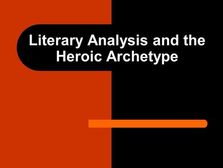 Literary Analysis and the Heroic Archetype