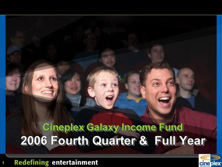 1 Cineplex Galaxy Income Fund 2006 Fourth Quarter & Full Year.