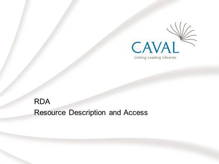 RDA Resource Description and Access. RDA: Resource Description and Access The successor to AACR2 To be released in 2009 Primarily web-based, but also.