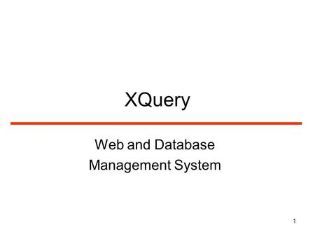 1 XQuery Web and Database Management System. 2 XQuery XQuery is to XML what SQL is to database tables XQuery is designed to query XML data What is XQuery?