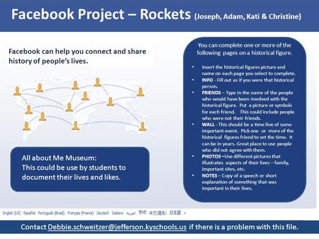 Facebook Project – Rockets (Joseph, Adam, Kati & Christine) Facebook can help you connect and share history of people’s lives. You can complete one or.
