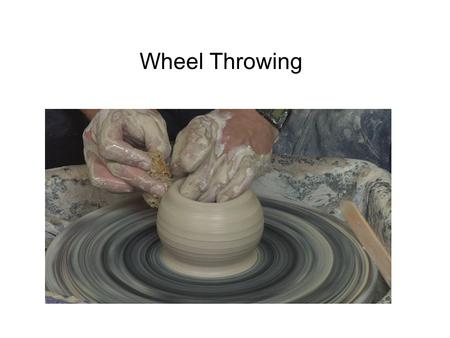 Wheel Throwing. - The earliest forms of the potter's wheel were tournettes, or slow wheels. - Tournettes, in use around 3,500 BC in the Near East, were.