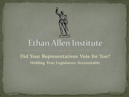 Did Your Representatives Vote for You? Holding Your Legislators Accountable.