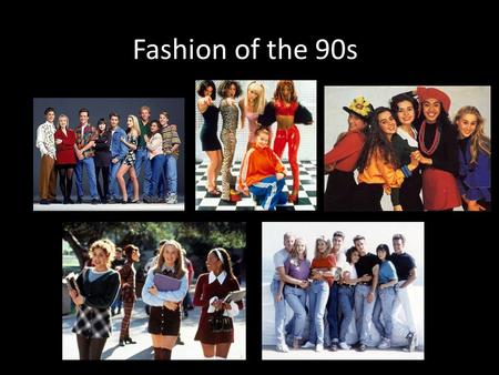 Fashion of the 90s. Historical Events of the 1990’s.