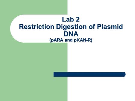 Lab 2 Restriction Digestion of Plasmid DNA (pARA and pKAN-R) Lab 2.