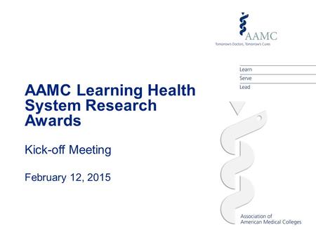 AAMC Learning Health System Research Awards Kick-off Meeting February 12, 2015.