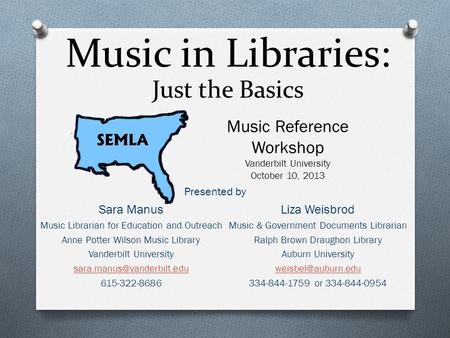 Music in Libraries: Just the Basics Music Reference Workshop Vanderbilt University October 10, 2013 Presented by Sara Manus Music Librarian for Education.