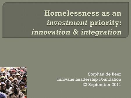 Stephan de Beer Tshwane Leadership Foundation 22 September 2011.