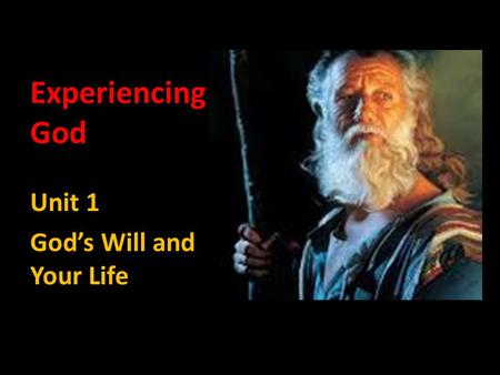 Experiencing God Unit 1 God’s Will and Your Life.