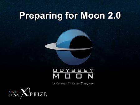 Odyssey Moon Proprietary Data 1 Preparing for Moon 2.0 A Commercial Lunar Enterprise.