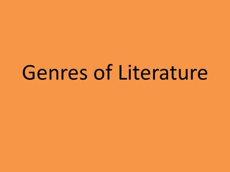 Genres of Literature. *Fiction -Made up in the author’s imagination -False *Non-fiction -Factual -Not false.
