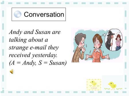 Conversation Andy and Susan are talking about a strange e-mail they received yesterday. (A = Andy, S = Susan)