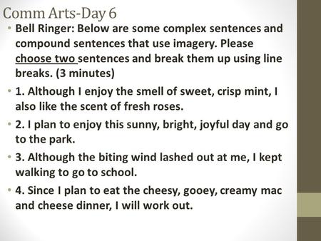 Comm Arts-Day 6 Bell Ringer: Below are some complex sentences and compound sentences that use imagery. Please choose two sentences and break them up using.