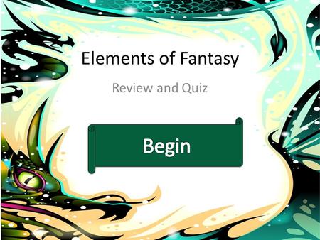 Elements of Fantasy Review and Quiz. Animals Setting Magic Great BattleGood VS Evil Quest Let’s Take a Quiz! Ready?
