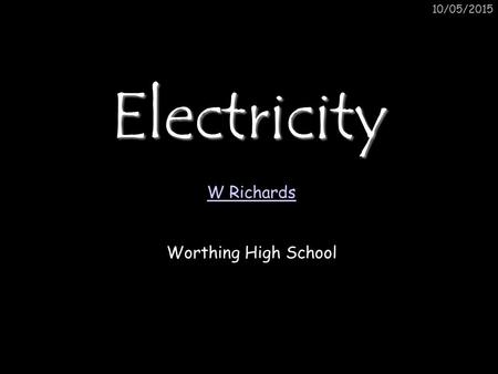 15/04/2017 Electricity W Richards Worthing High School.
