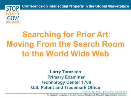 Searching for Prior Art: Moving From the Search Room to the World Wide Web Larry Tarazano Primary Examiner Technology Center 1700 U.S. Patent and Trademark.