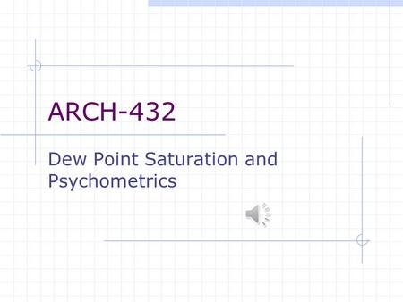 ARCH-432 Dew Point Saturation and Psychometrics. Attendance Who is typically referred to as the “Father of Cool”? (hint: generally credited with developing.