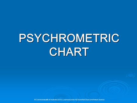PSYCHROMETRIC CHART © Commonwealth of Australia 2010 | Licensed under AEShareNet Share and Return licence.