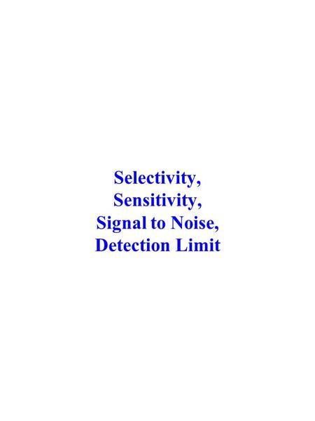 Selectivity, Sensitivity, Signal to Noise, Detection Limit