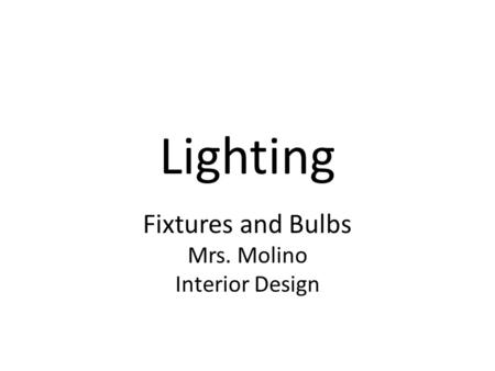 Lighting Fixtures and Bulbs Mrs. Molino Interior Design.