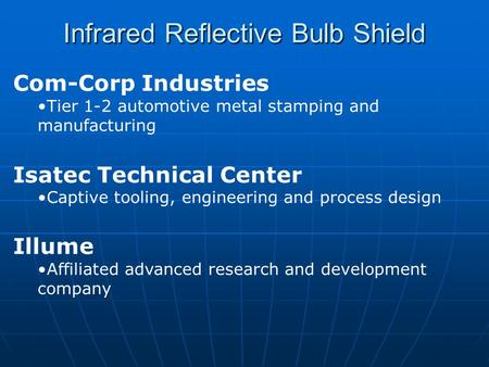 Infrared Reflective Bulb Shield Com-Corp Industries Tier 1-2 automotive metal stamping and manufacturing Isatec Technical Center Captive tooling, engineering.
