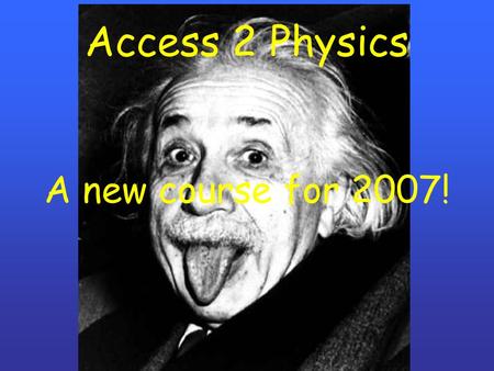 Access 2 Physics A new course for 2007!. Access 2 Physics Energy Electricity Light, Colour and Sound Forces Magnetism Earth and Space.
