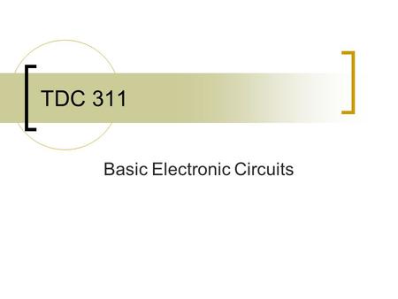 TDC 311 Basic Electronic Circuits. Voltage A battery / generator has + and - posts. Electrons flow through a circuit from the - post to the + post. The.