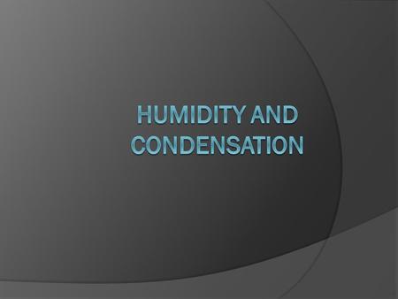 Vocabulary  Water Vapor  Condensation  Specific Humidity  Relative Humidity  Saturated  Dew Point.