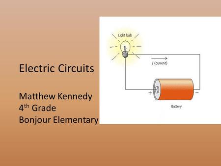 Electric Circuits Matthew Kennedy 4 th Grade Bonjour Elementary.