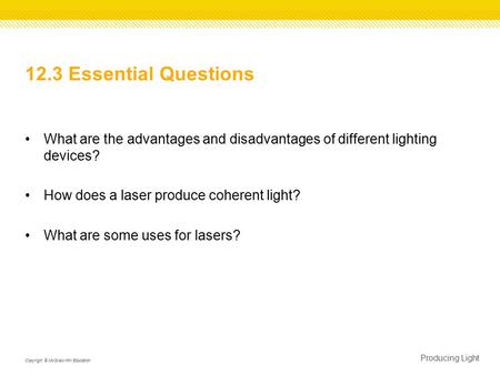 12.3 Essential Questions What are the advantages and disadvantages of different lighting devices? How does a laser produce coherent light? What are some.