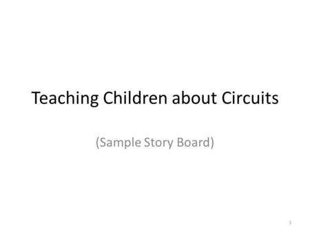 Teaching Children about Circuits (Sample Story Board) 1.
