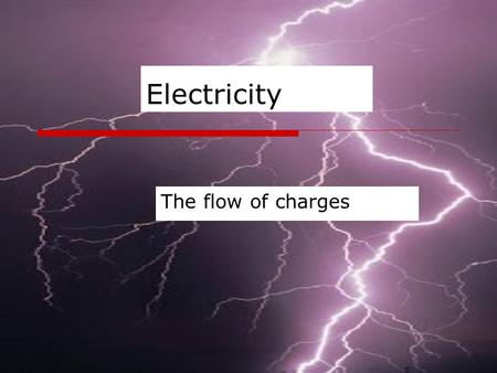 Electricity The flow of charges. Atoms MMade up of: Nucleus: Protons and neutrons Electrons: negative charge orbit nucleus.