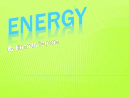 Energy By Hannah Tatman.