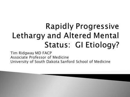 Tim Ridgway MD FACP Associate Professor of Medicine University of South Dakota Sanford School of Medicine.
