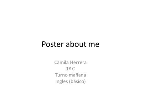 Poster about me Camila Herrera 1º C Turno mañana Ingles (básico)