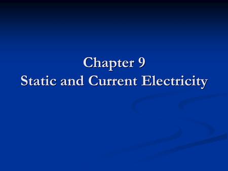 Chapter 9 Static and Current Electricity