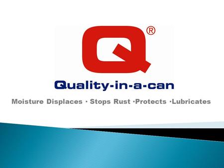 Moisture Displaces ∙ Stops Rust ∙Protects ∙Lubricates.