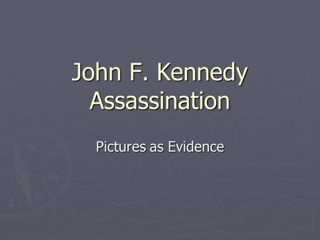 John F. Kennedy Assassination Pictures as Evidence.