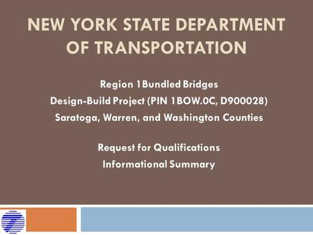 NEW YORK STATE DEPARTMENT OF TRANSPORTATION Region 1Bundled Bridges Design-Build Project (PIN 1BOW.0C, D900028) Saratoga, Warren, and Washington Counties.