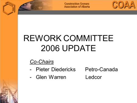 REWORK COMMITTEE 2006 UPDATE Co-Chairs - Pieter Diedericks Petro-Canada - Glen Warren Ledcor.