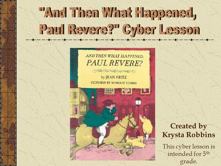 Created by Krysta Robbins This cyber lesson is intended for 5 th grade.