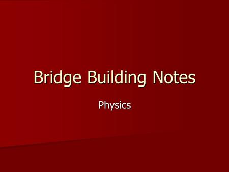 Bridge Building Notes Physics.