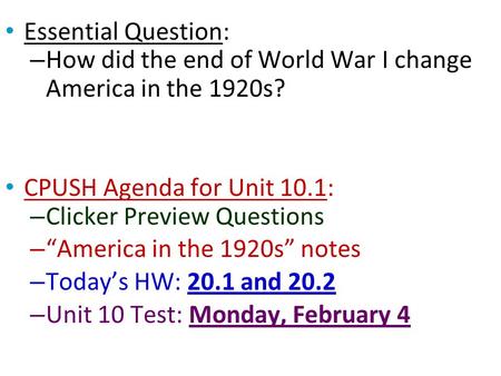 Essential Question: How did the end of World War I change America in the 1920s? CPUSH Agenda for Unit 10.1: Clicker Preview Questions “America in the 1920s”